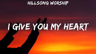 Hillsong Worship I Give You My Heart Lyrics Hillsong Young amp Free Hillsong Worship 4 [upl. by Ecnerol]