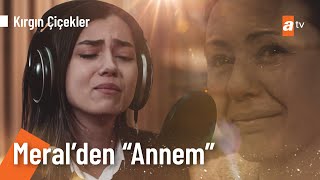 Meral Kendir  Annem  Kırgın Çiçekler 40 Bölüm  atv [upl. by Naellij620]