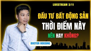 Livestream 3112024 Đầu tư Bất Động Sản lúc này được chưa  Doctor Housing [upl. by Oraneg515]