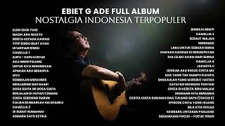 Ebiet G Ade  Full Album Nostalgia Indonesia Terpopuler  Audio HQ [upl. by Fedora]