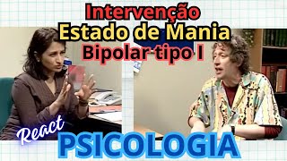 124  React Intervenção no estado de MANIA bipolar [upl. by Lidah230]