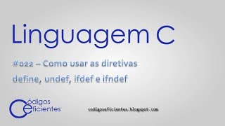 Linguagem C  Como usar as diretivas define undef ifdef e ifndef [upl. by Amethist]