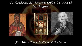 St Caesarius Archbishop of Arles 27 August Butlers Lives of the Saints [upl. by Colwen]