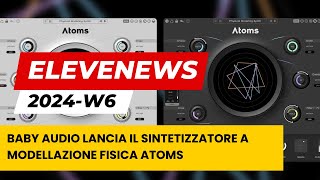 EleveNews 2024W6  Baby Audio lancia il sintetizzatore a modellazione fisica Atoms [upl. by Lubeck]