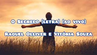 O Segredo letra ao vivo  Raquel Olliver e Vitória Souza [upl. by Brandise451]