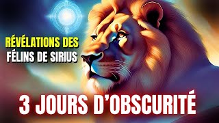 À quoi ressembleront les 3 jours d’obscurité  Révélations des Félins de Sirius [upl. by Ming683]