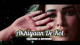 Akhiyaan De Kol slowed amp reverb Kriti S Kajol Shaheer S  Shilpa R Tanishk B  Sonia Lofi [upl. by Neelahs]