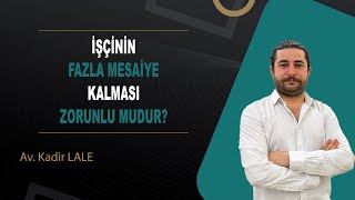 FAZLA MESAİ ÜCRETİ NASIL HESAPLANIR İŞÇİ BUNU NASIL İSPATLAMALIDIR  Av Kadir LALE [upl. by Emmett616]