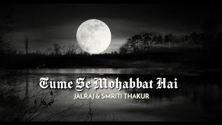 Tumse Mohabbat Hai  JalRaj  Lyrics [upl. by Rhodes309]