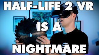 HalfLife 2 VR Is An Absolute Nightmare  This Is Why [upl. by Paucker]