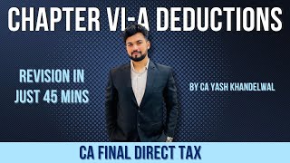 Chapter VIA Deductions Revision in Just 40 Minutes  CA Final DT Smart Revision  Yash Khandelwal [upl. by Atsev]