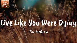 Live Like You Were Dying  Tim McGraw Lyrics [upl. by Amrita]