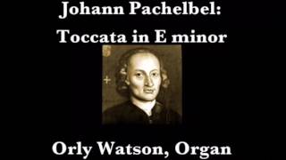 Johann Pachelbel Toccata in E minor  Orly Watson Organ [upl. by Langdon]