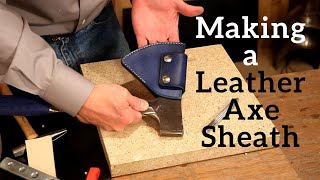 Making a Leather Axe Sheath [upl. by Dev]