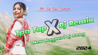 Tpa Tap Dj Remix  New Nagpuri Dj Song 2024 Jbl Beat Mix  Nagpuri Dj Song  Raju St [upl. by Raama27]