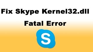 How to Fix Skype Kernel32dll Fatal Error [upl. by Eada]