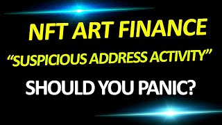 NFT ART Finance quotSuspiciousquot address activity What you should know [upl. by Kanya988]