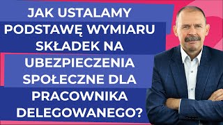 Jak ustalamy podstawę wymiaru składek na ubezpieczenia społeczne dla pracownika delegowanego [upl. by Vasya]