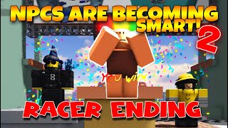 Racer Ending  OFFICIAL NPCs Are Becoming Smart 2 Roblox [upl. by Teriann]