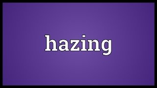 Hazing Meaning [upl. by Murtagh34]