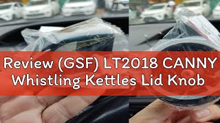 Review GSF LT2018 CANNY Whistling Kettles Lid Knob [upl. by Ahsya427]