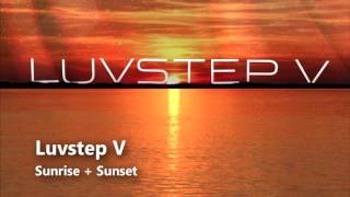 Luvstep V  Sunrise  Sunset [upl. by Yenroc725]