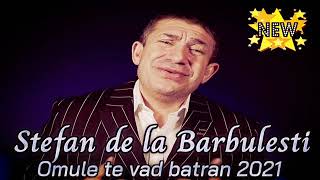 Stefan de la Barbulesti Omule te vad bătrân 2021 [upl. by Rosie165]