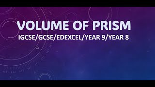 VOLUME OF PRISM IGCSEGCSEEDEXCELYear 9Year 8 05800607 [upl. by Behre]