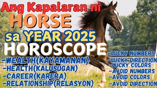 HORSE in Year 2025 Kapalaran Horoscope WealthHealthCareerRelationship Numbers Colors Direction [upl. by Neetsuj378]