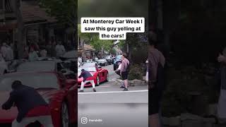 CRAZY GUY YELLS AT THE CARS Monterey Car Week 2022 [upl. by Ennahs]