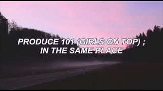 PRODUCE 101  IN THE SAME PLACE  sub español [upl. by Acirahs131]