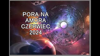 Przekaz quot Pora na Amoraquot dla wszystkich znaków zodiaku na czerwiec 2024 [upl. by Terpstra]