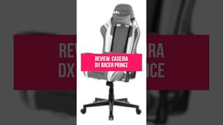 REVIEW Cadeira gamer DX RACER PRINCE dxracer cadeiragamer videogames [upl. by Crispa]