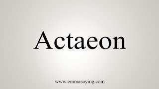 How To Say Actaeon [upl. by Otha]