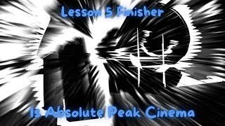 Lesson 5 Finisher Is Absolute Peak Cinema AUT [upl. by Ylrebme265]