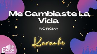 Rio Roma  Me Cambiaste La Vida Versión Karaoke [upl. by Rakabuba]