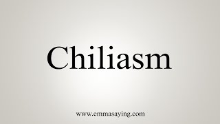 How To Say Chiliasm [upl. by Janenna]