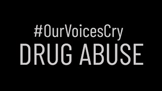 OurVoicesCry  Drug Abuse [upl. by Pogue]