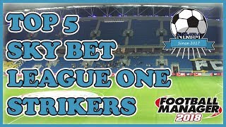 FM18 Top 5 Strikers for English League One  Lower League  Football Manager 2018 [upl. by Heiskell]