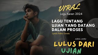 VIRAL  LULUS DARI UJIAN  RAKA UWAIS  musik lirik lagu [upl. by Ecinehs497]