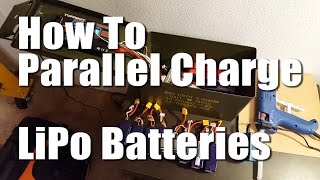 How To Parallel Charge LiPo Batteries Without Burning Down Your House [upl. by Eno]