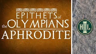 Epithets of the Olympians  Aphrodite [upl. by Ahsiatal199]