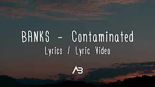 BANKS  Contaminated Lyrics  Lyric Video [upl. by Nevram]