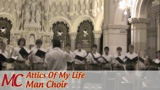 Attics Of My Life  Man Choir [upl. by Lunnete]