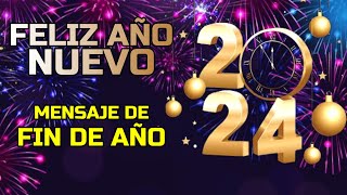 ¡Feliz Año Nuevo 2024 Mensaje de FIN DE AÑO 2023 [upl. by Naitsirt276]