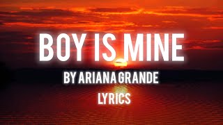 BOY IS MINE BY ARIANA GRANDE LYRICS [upl. by Nosiram984]