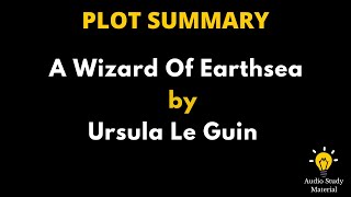 Plot Summary Of A Wizard Of Earthsea By Ursula Le Guin  A Wizard Of Earthsea Summary [upl. by Ybbed652]