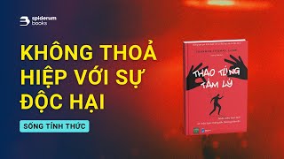 Đừng bao giờ THOẢ HIỆP với các mối quan hệ độc hại  Sách Thao Túng Tâm Lý – Shannon Thomas [upl. by Aynatal]