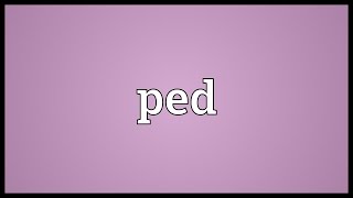 Ped Meaning [upl. by Ing]