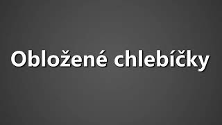 How To Pronounce Oblozene chlebicky [upl. by Benil217]